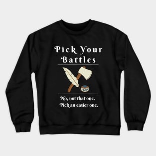 Pick Your Battles - Design with an Axe or a Feather Pen Crewneck Sweatshirt